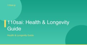 110sai: Health & Longevity Guide