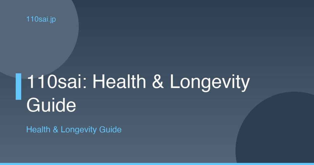 110sai: Health & Longevity Guide
